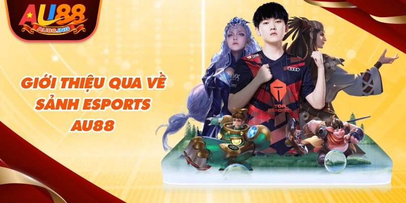 Giới thiệu qua về sảnh esports Au88